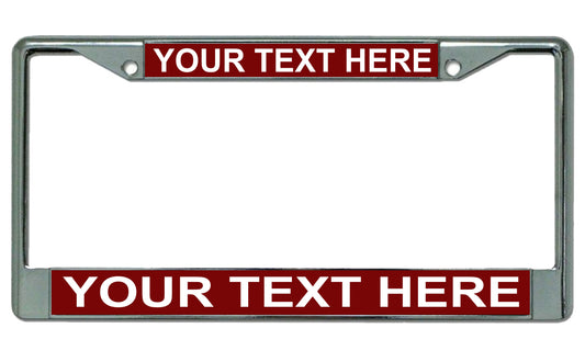 Your Text Here Maroon Background Chrome License Plate Frame