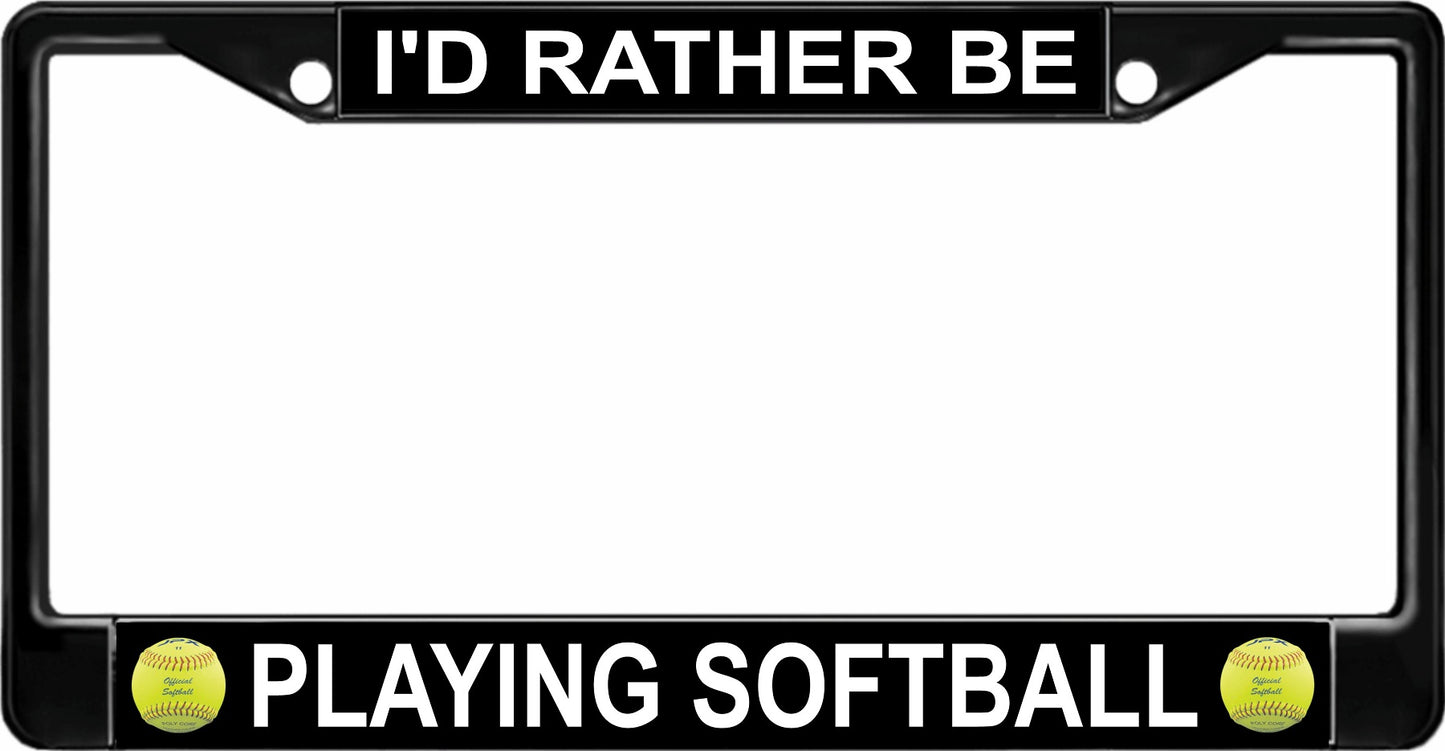 I'd Rather Be Playing Softball Black License Plate Frame