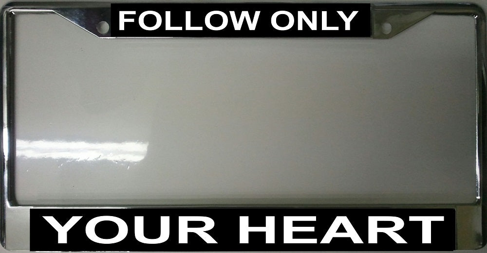 Follow Only Your Heart Chrome License Plate Frame