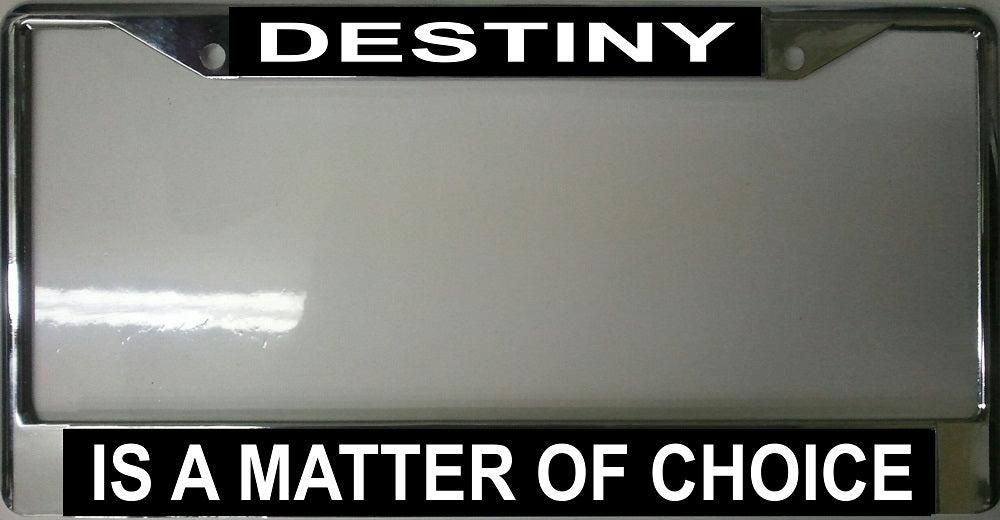 Destiny Is A Matter Of Choice Chrome Frame