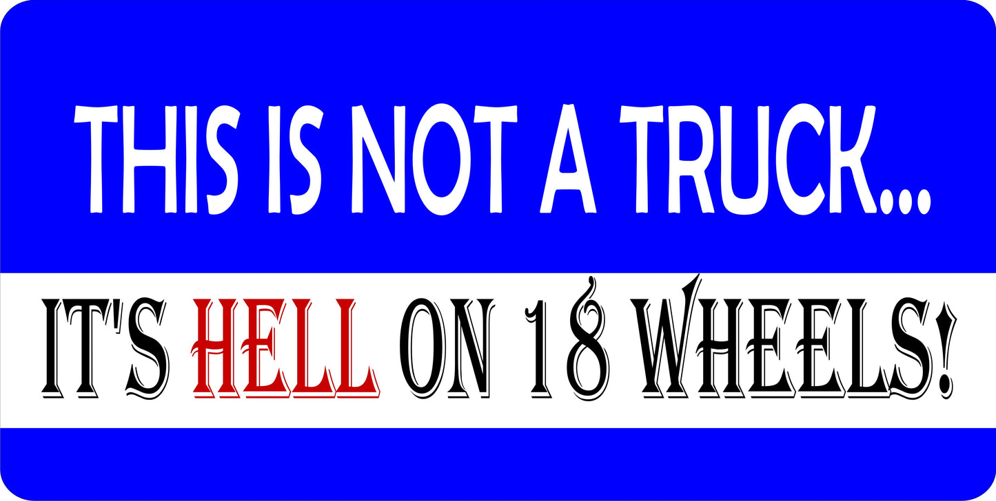 This Is Not A Truck … Its Hell On 18 Wheels Photo License Plate