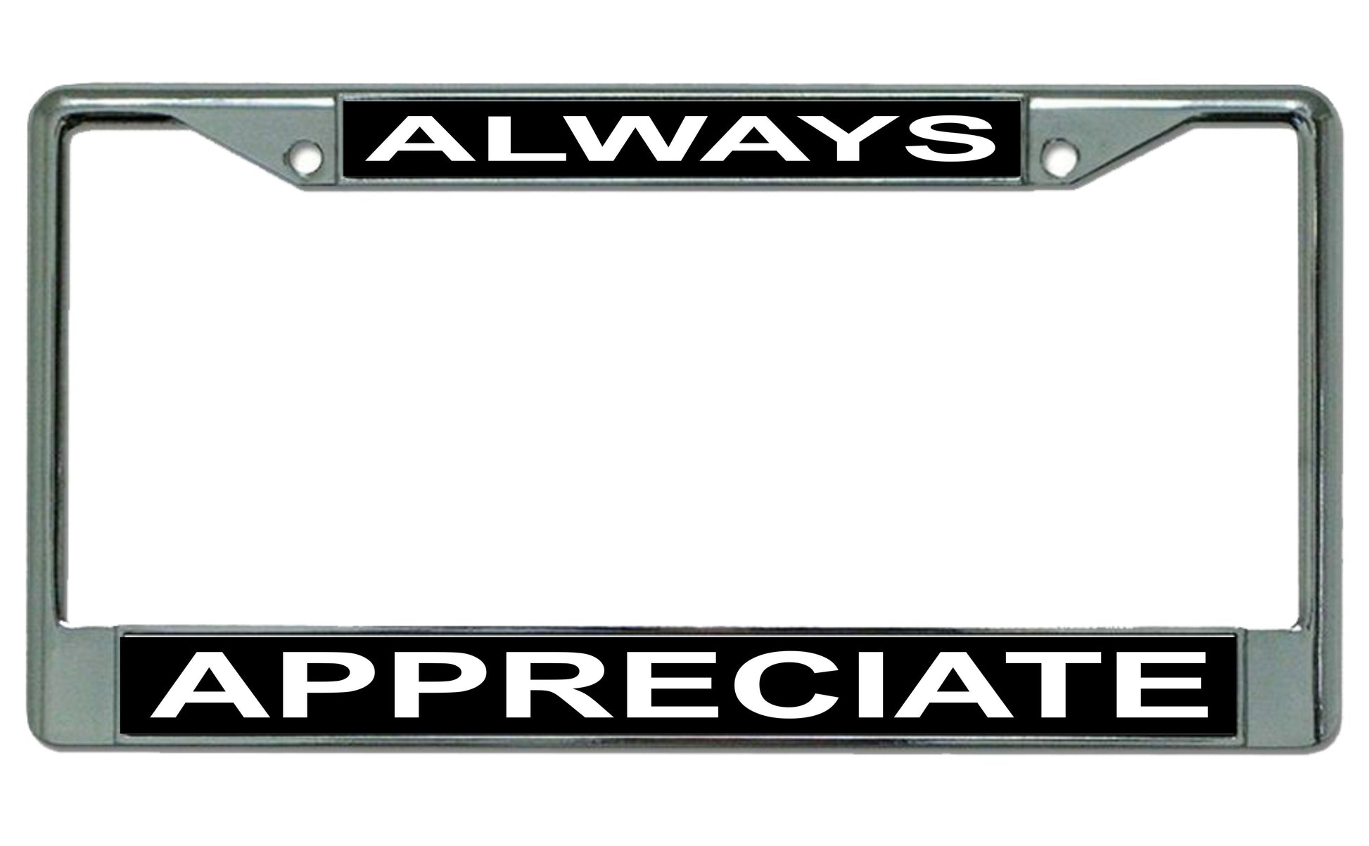 Always Appreciate Photo License Plate Frame
