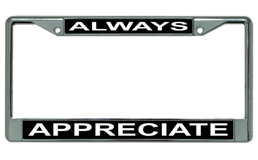Always Appreciate Photo License Plate Frame