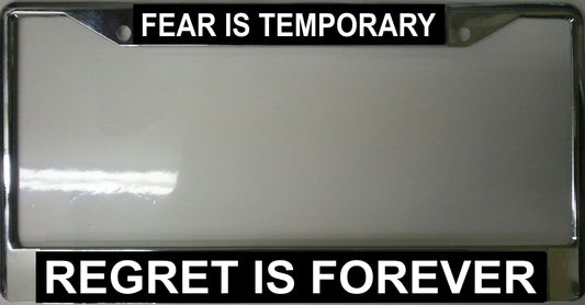 Fear Is Temporary Regret Is Forever Chrome Frame