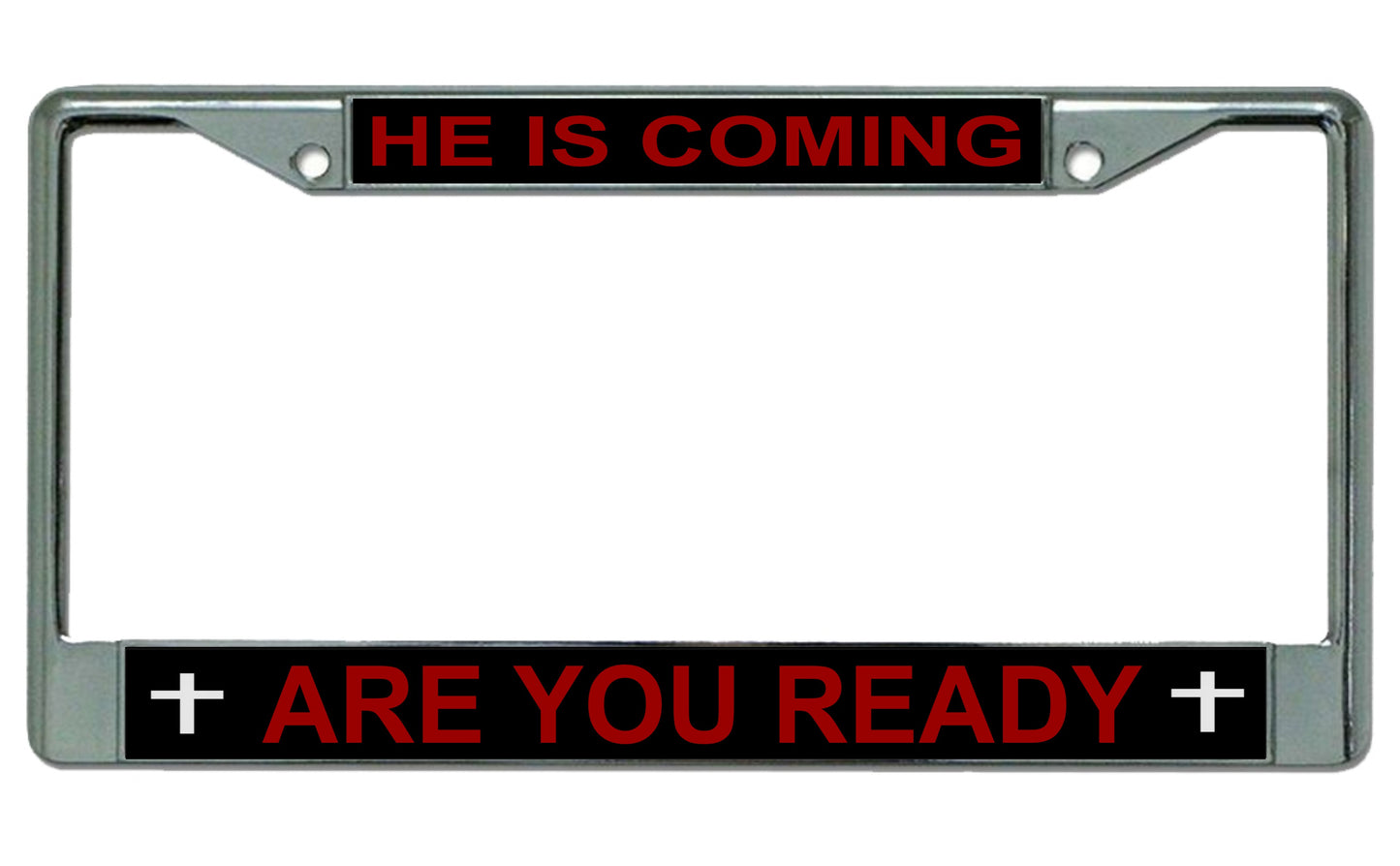 He Is Coming Are You Ready Chrome Frame