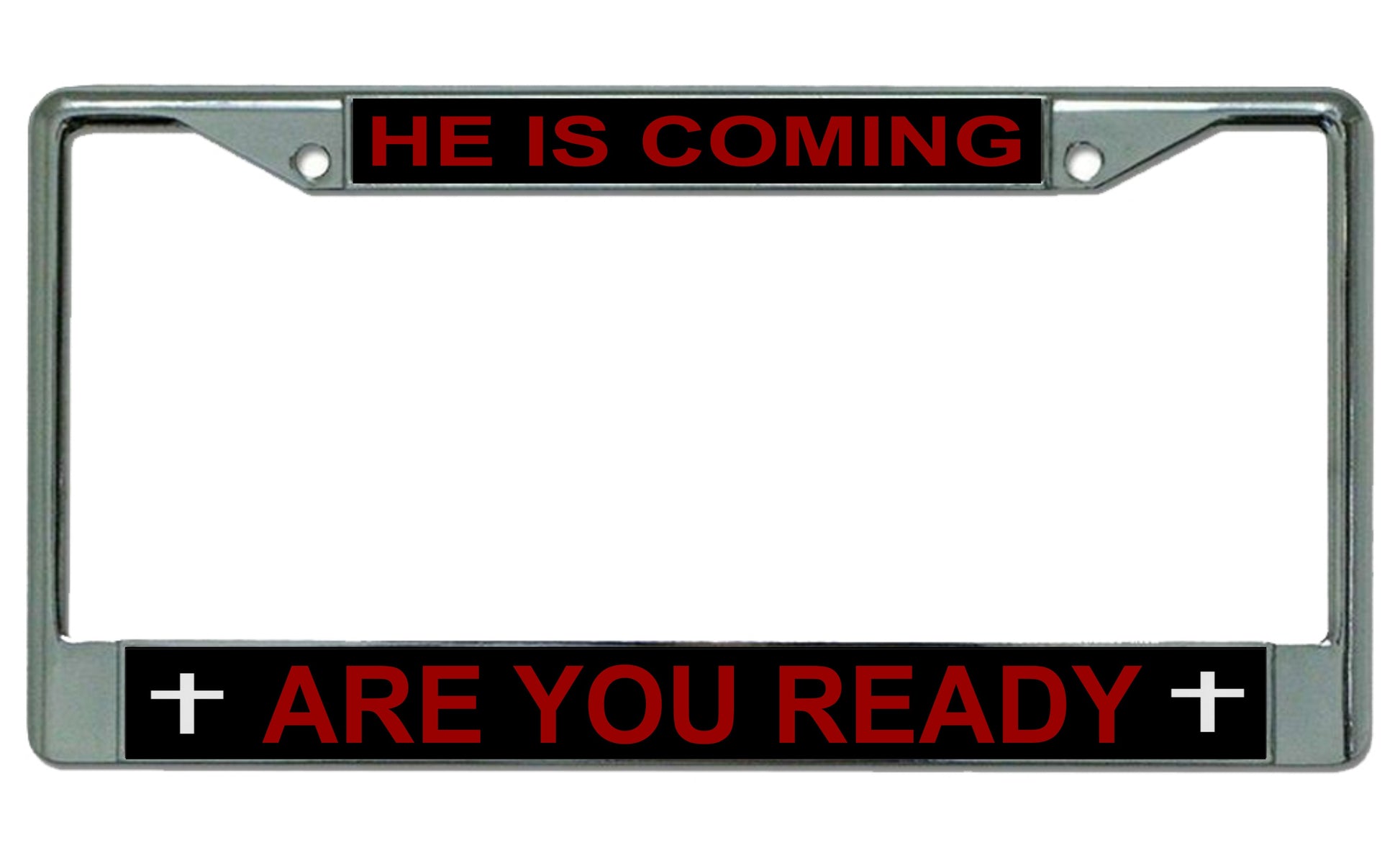 He Is Coming Are You Ready Chrome Frame