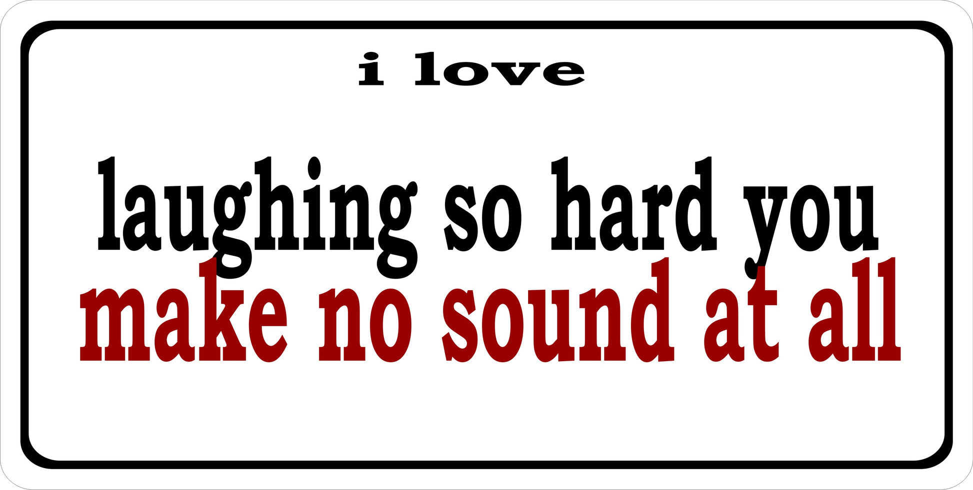 I Love Laughing So Hard Photo License Plate