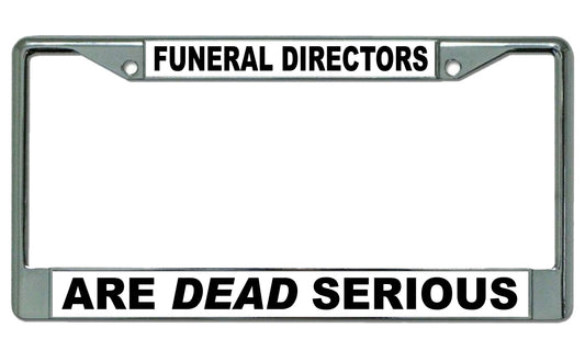 Funeral Directors Are Dead Serious Chrome License Plate Frame