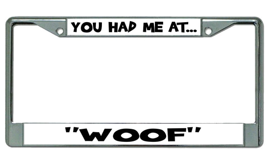 You Had Me At Woof Chrome License Plate Frame