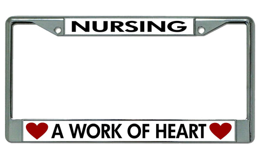 Nursing A Work Of Heart Chrome License Plate Frame