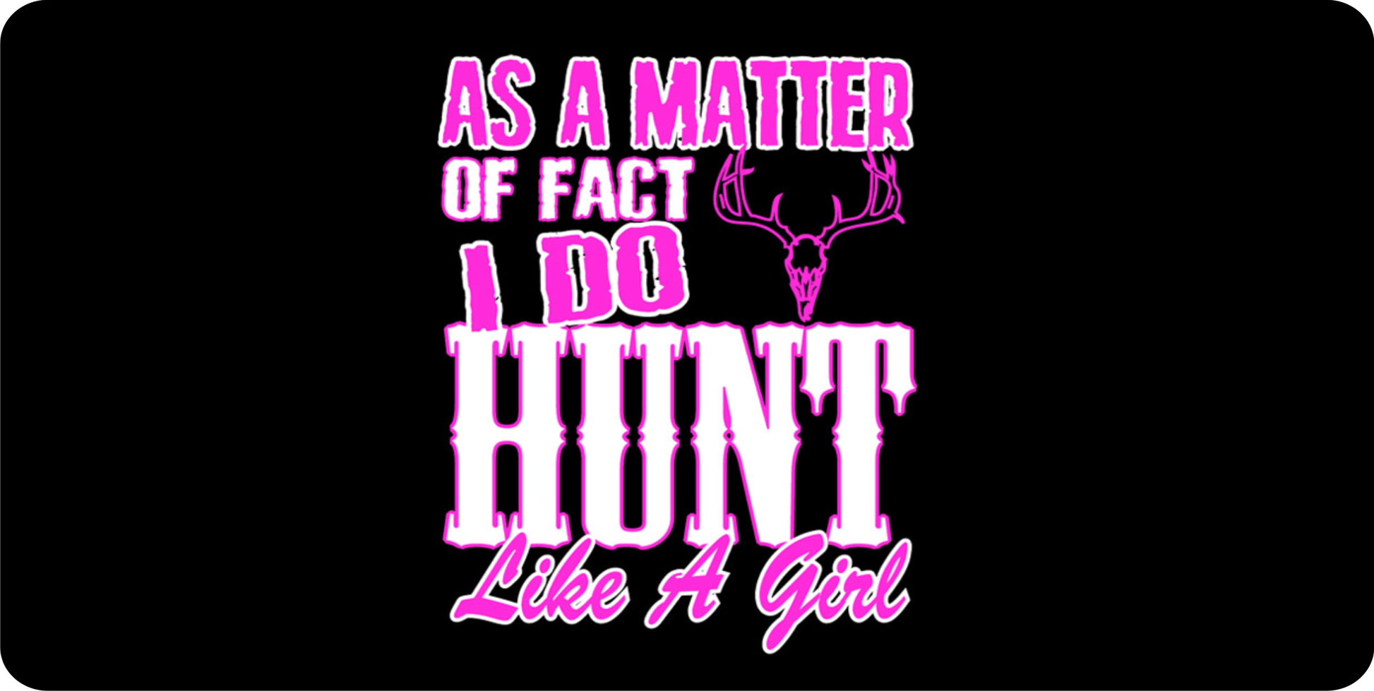 I Do Hunt Like A Girl Photo License Plate