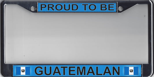 PROUD TO BE GUATEMALAN Chrome Metal License Plate Frame