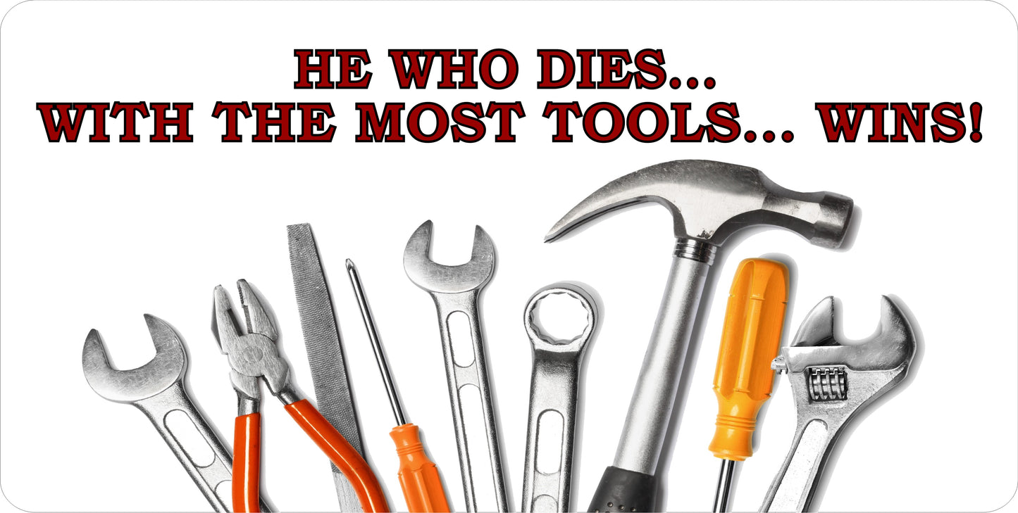 He Who Dies With The Most Tools Wins Photo License Plate