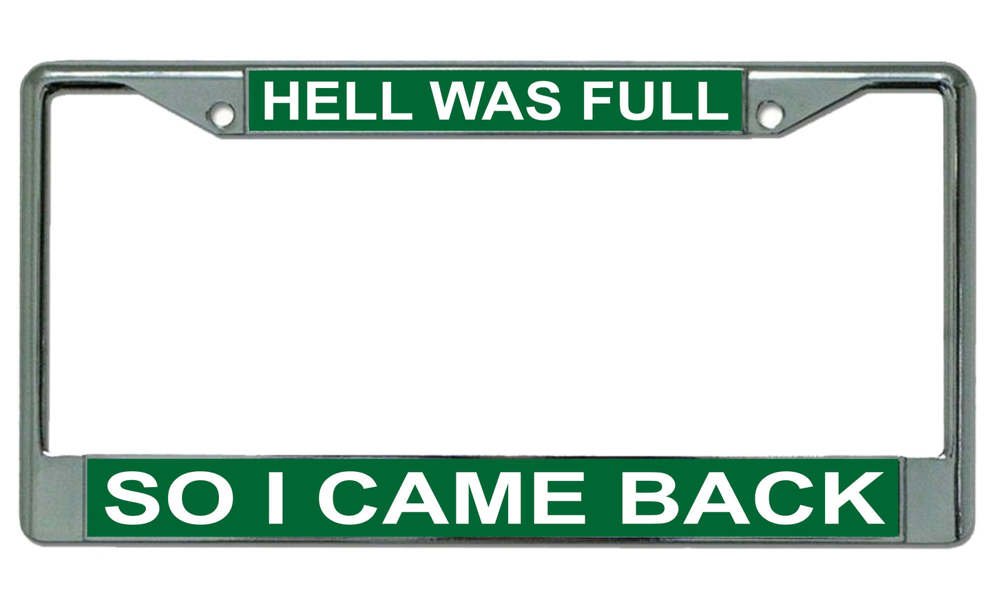 Hell Was Full So I Came Back On Green Chrome License Plate Frame