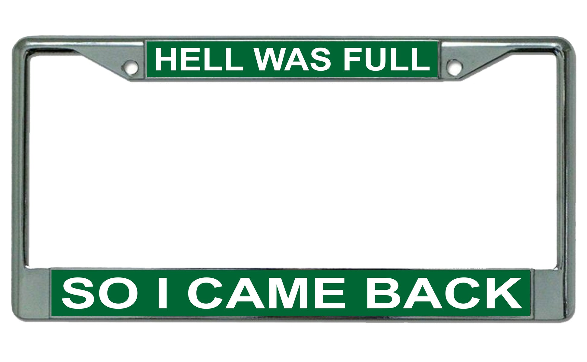Hell Was Full So I Came Back On Green Chrome License Plate Frame