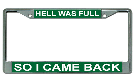 Hell Was Full So I Came Back On Green Chrome License Plate Frame