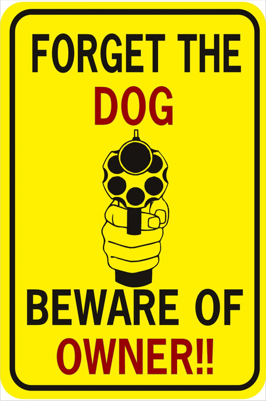 Forget The Dog Beware Of Owner Parking Sign