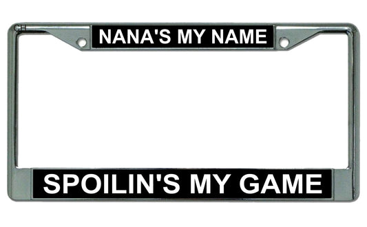 Nana's My Name Spoilin's My Game Chrome License Plate Frame