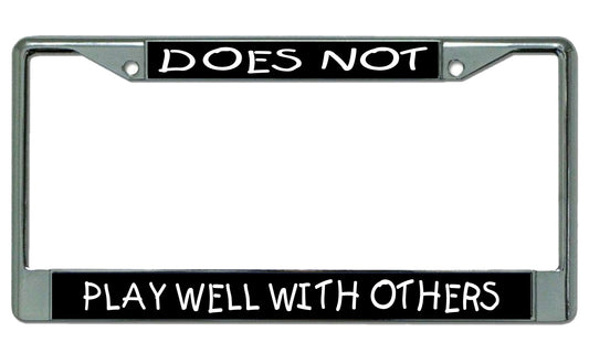 Does Not Play Well With Others Chrome license Plate Frame