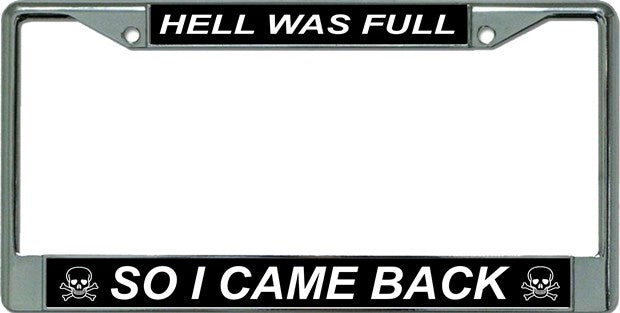 Hell Was Full … Chrome License Plate Frame