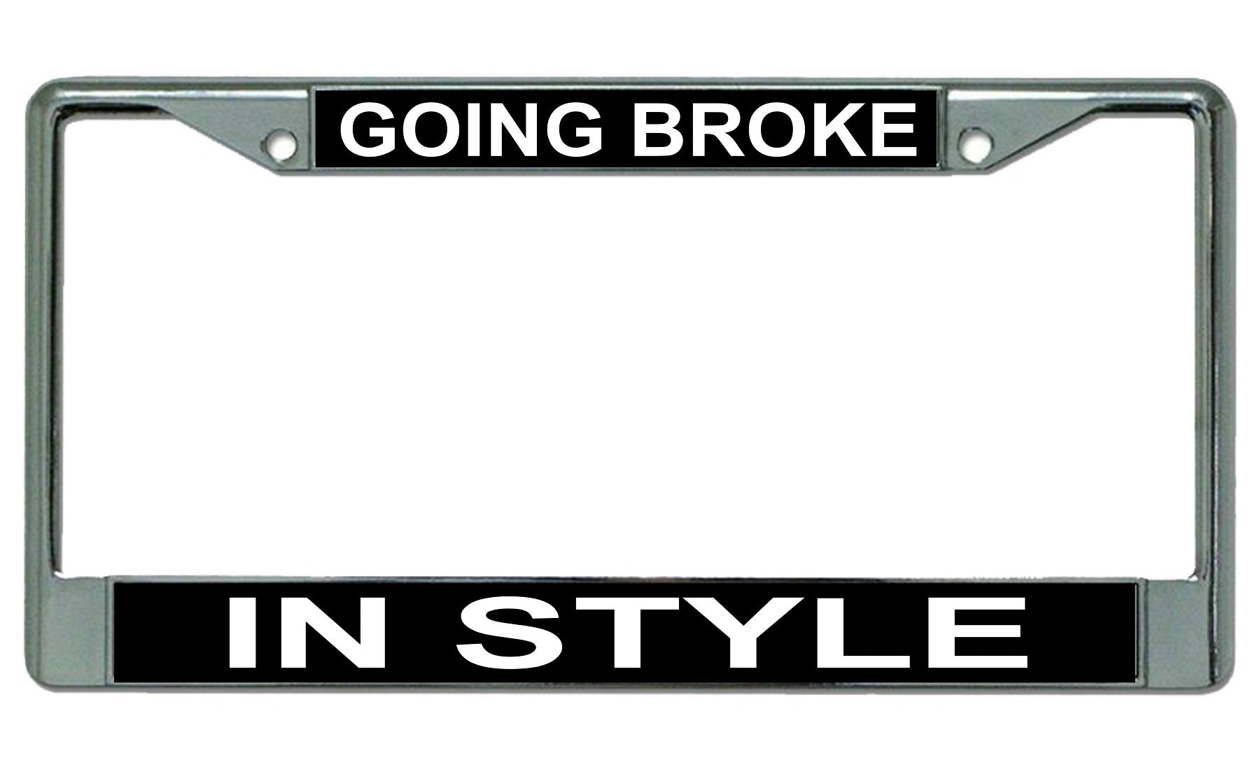 Going Broke In Style Chrome License Plate Frame