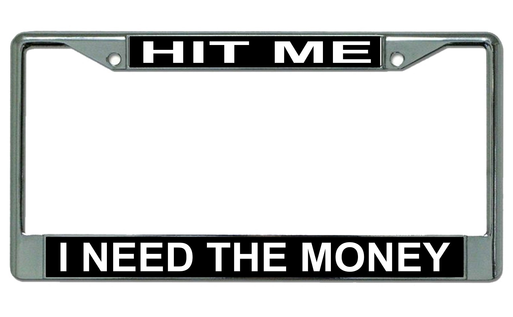 Hit Me I Need The Money Chrome License Plate Frame