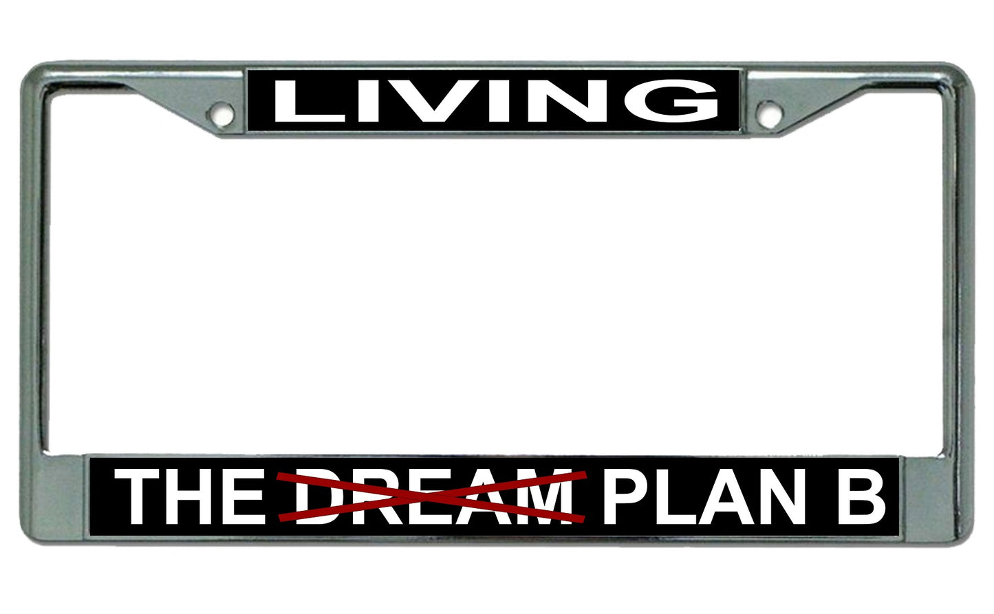 Living The Dream Plan B Chrome License Plate Frame