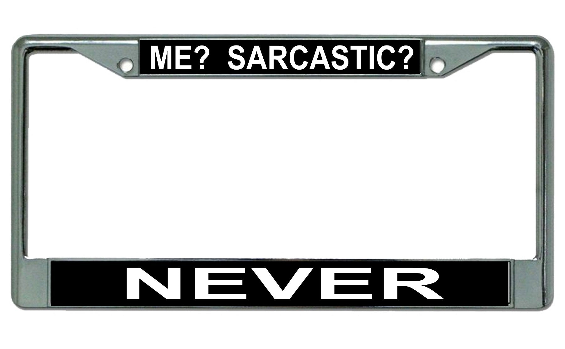 Me? Sarcastic? Never Chrome License Plate Frame