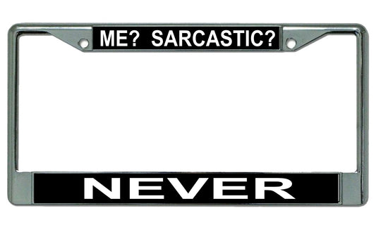 Me? Sarcastic? Never Chrome License Plate Frame