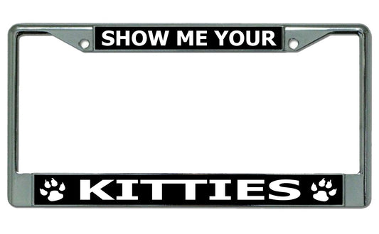 Show Me Your Kitties Chrome License Plate Frame