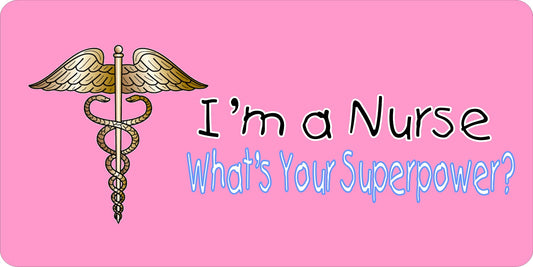 I'm A Nurse What's Your Superpower Photo License Plate