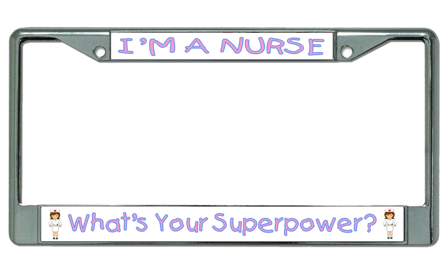 I'm A Nurse What's Your Superpower Chrome License Plate Frame