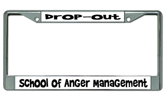 Drop Out School Of Anger Management Chrome License Plate Frame