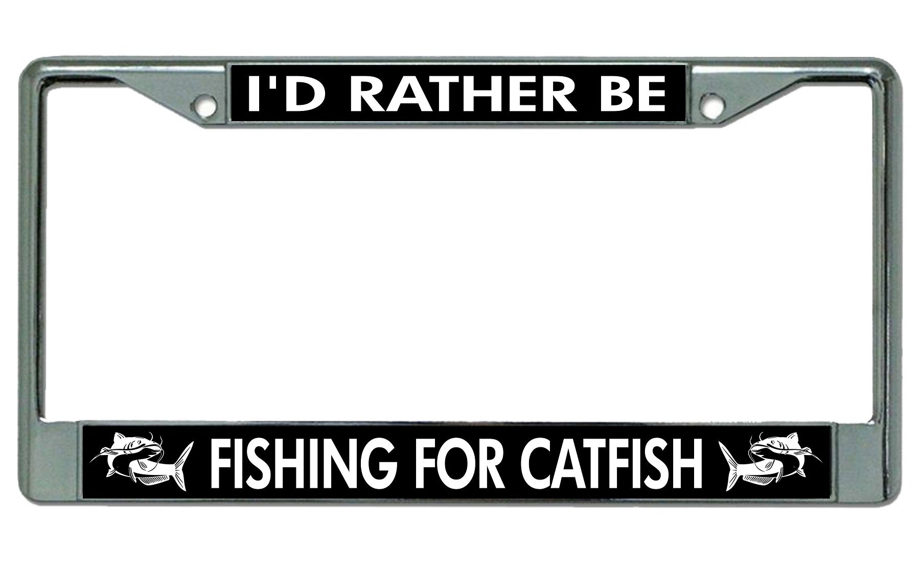 I'd Rather Be Fishing For Catfish Chrome License Plate Frame