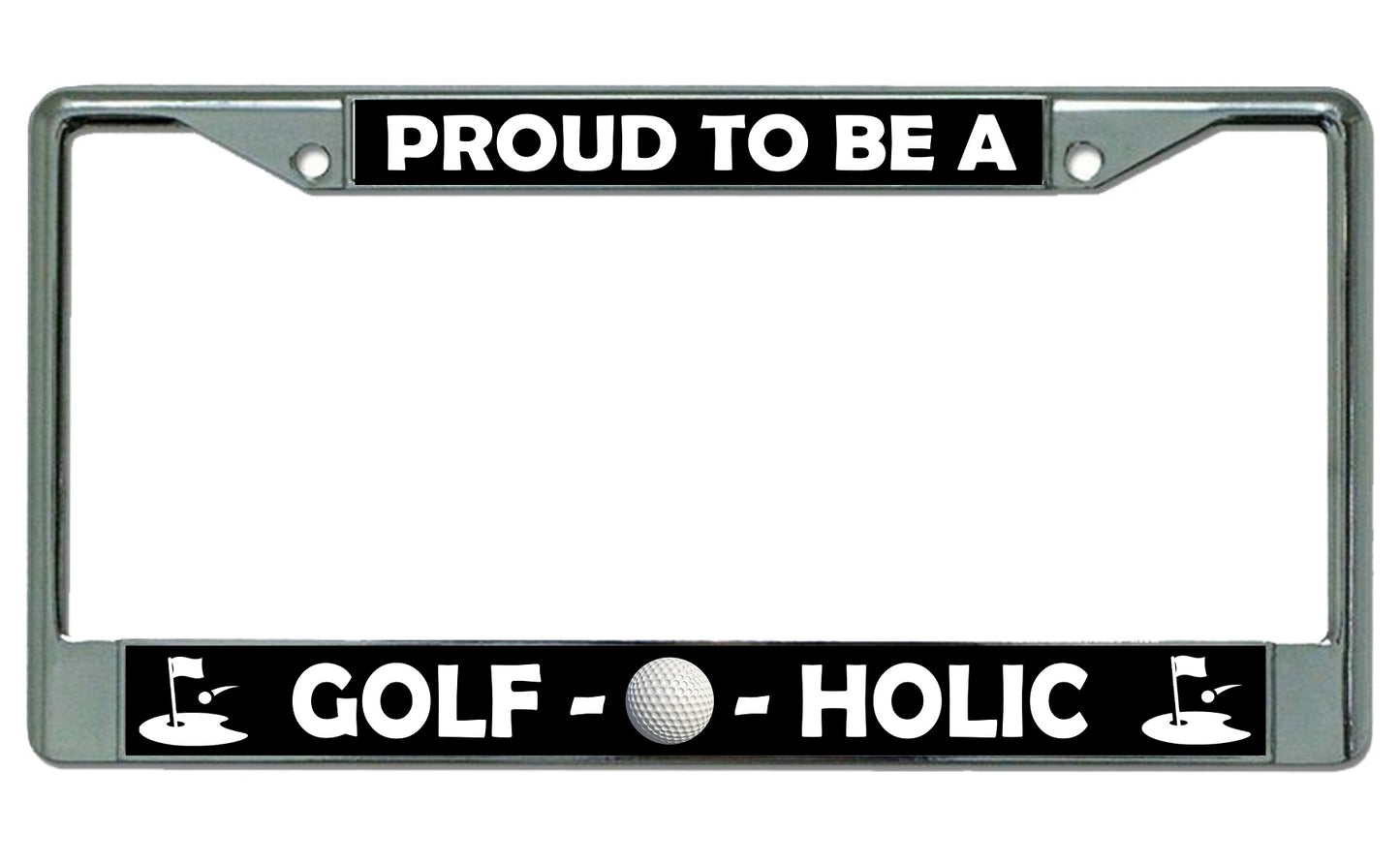 Proud To Be A Golf O Holic Chrome License Plate Frame