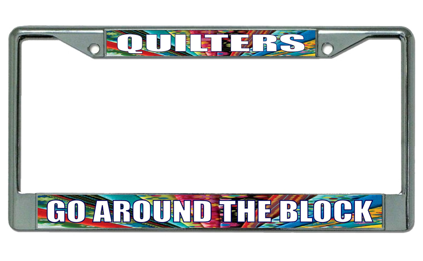 Quilters Go Around The Block Chrome License Plate Frame