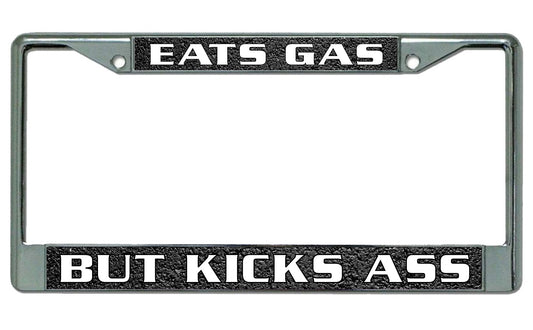 Eats Gas But Kicks Ass Chrome License Plate Frame