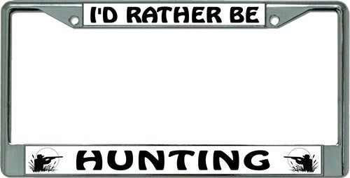 I'd Rather Be Hunting Chrome License Plate Frame