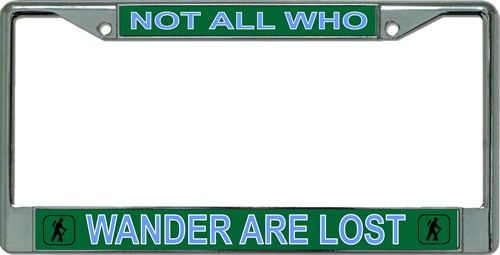 Not All Who Wander Are Lost Chrome License Plate Frame