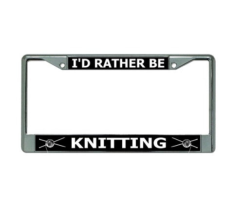 I'D Rather Be Knitting Chrome License Plate Frame