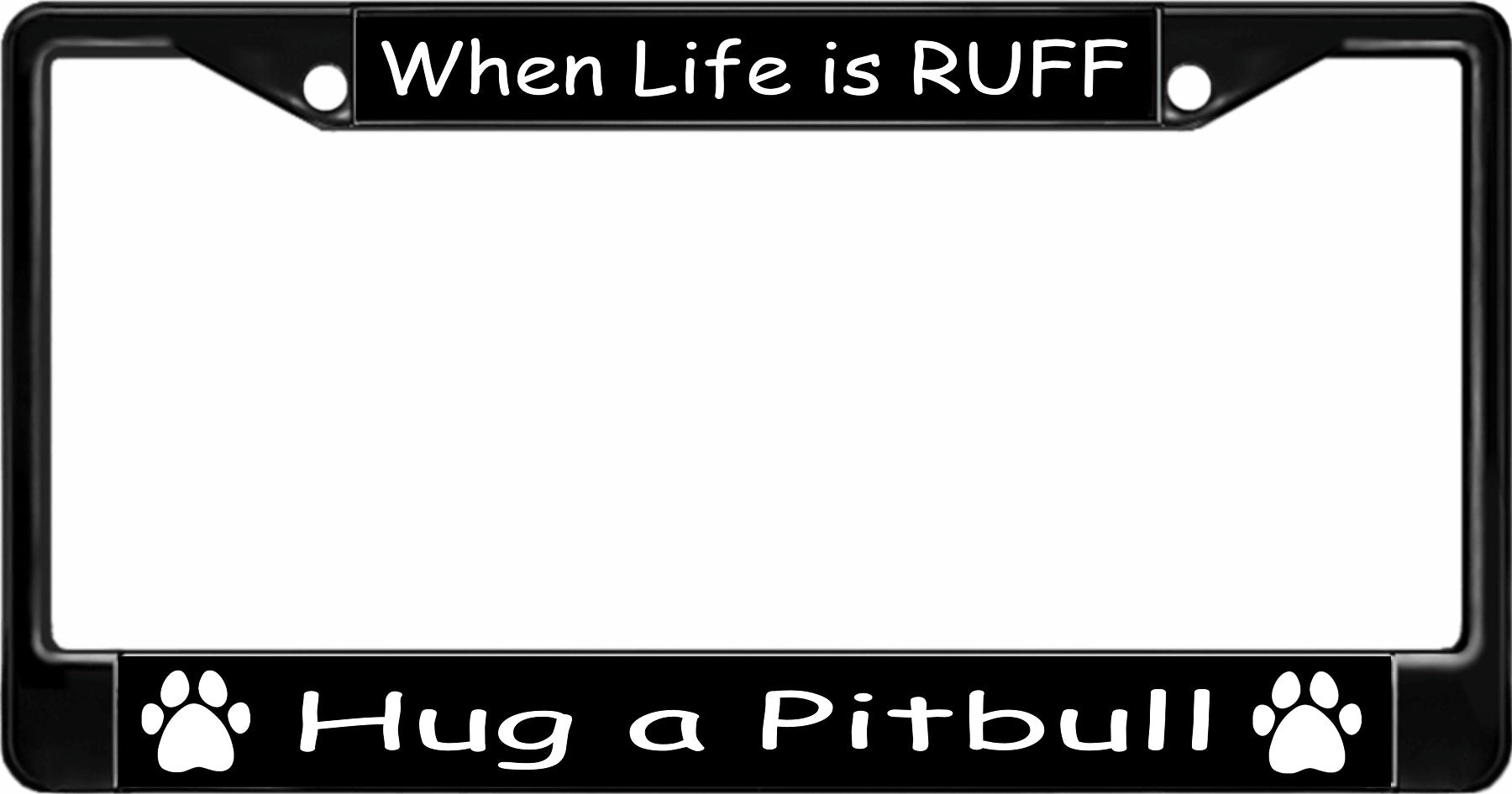 When Life Is Ruff Hug A Pitbull Black License Plate Frame