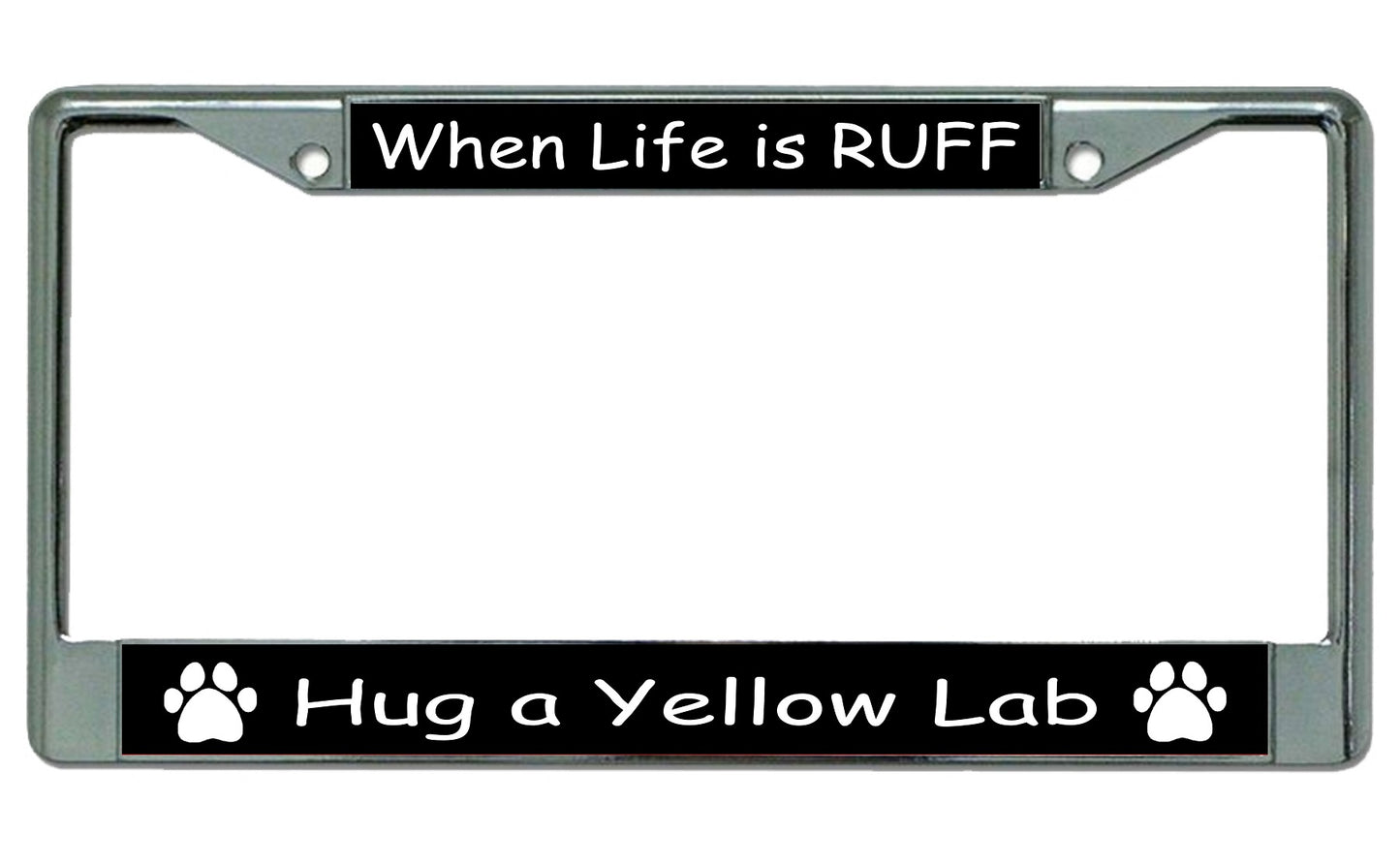 When Life Is Ruff Hug A Yellow Lab Chrome License Plate Frame