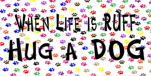 When Life Is Ruff Hug A Dog Photo License Plate