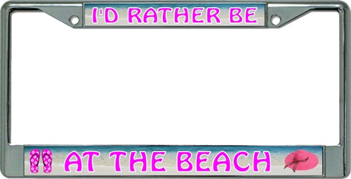 I'd Rather Be At The Beach Chrome License Plate Frame