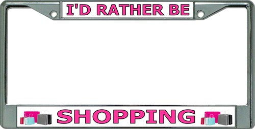 I'd Rather Be Shopping Chrome License Plate Frame