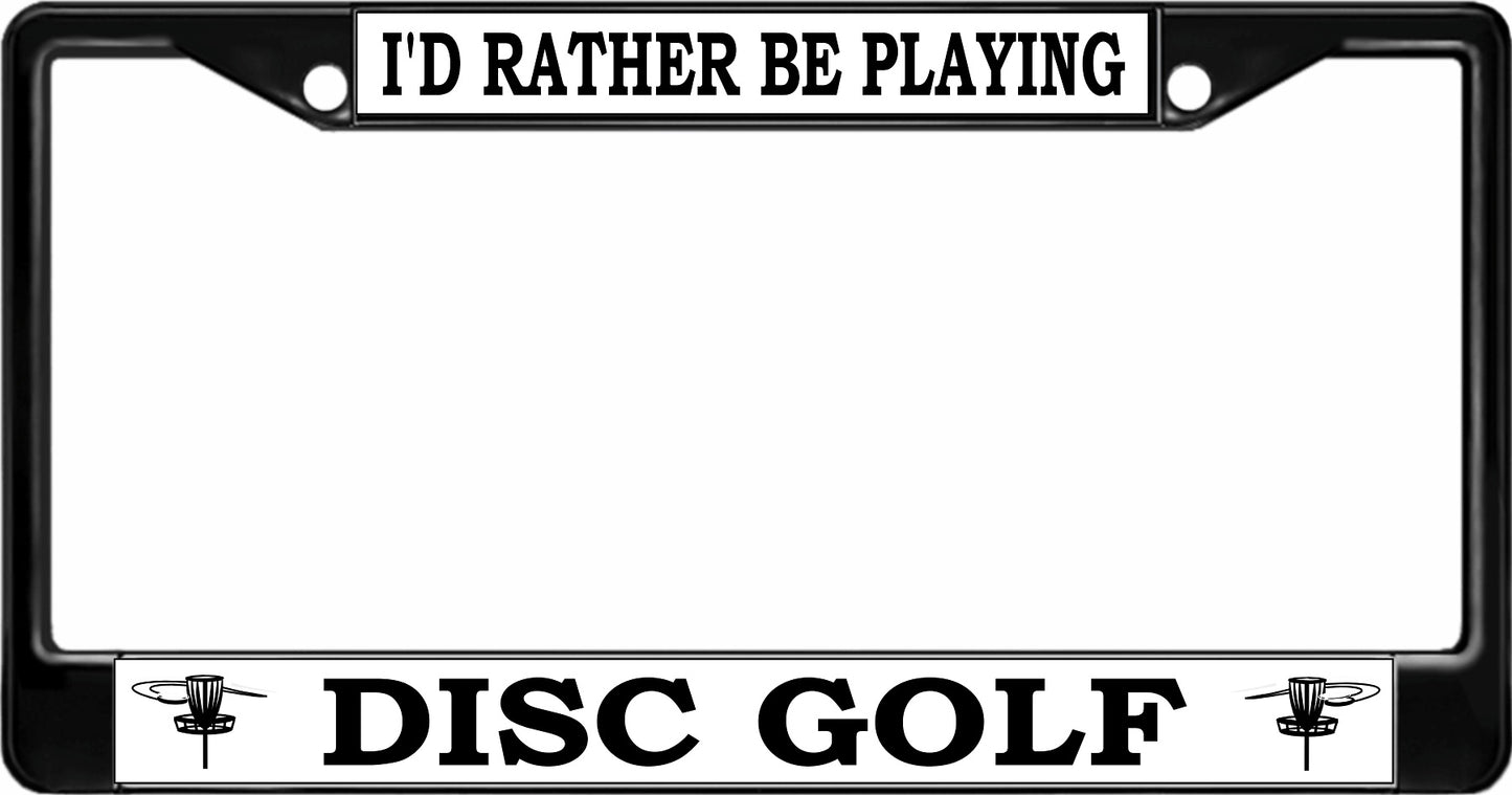 I'd Rather Be Playing Disc Golf Black License Plate Frame