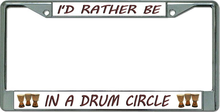 I'D Rather Be Playing .. Drum Circle Chrome License Plate Frame