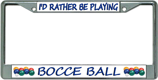 I'D Rather Be Playing Bocce Ball Chrome License Plate Frame