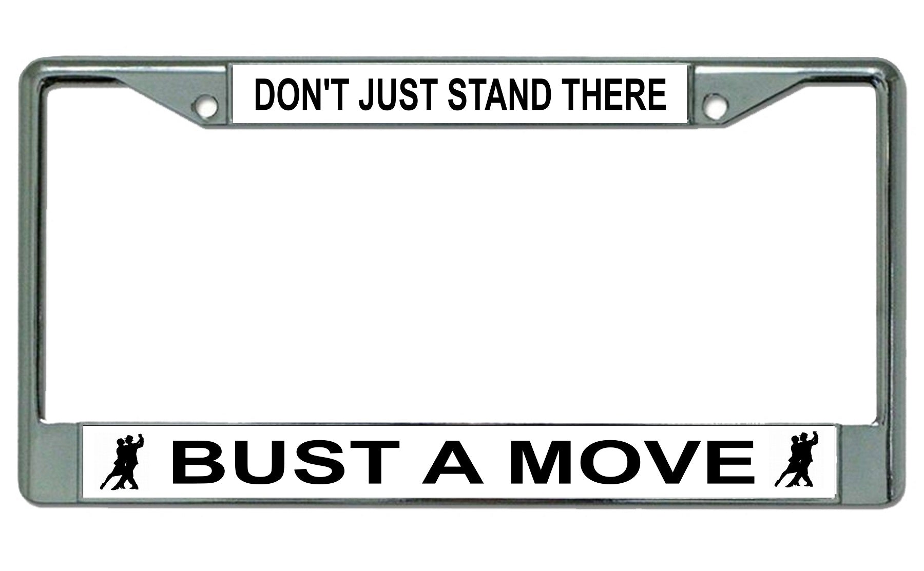 Don't Just Stand There Bust A Move Chrome License Plate Frame
