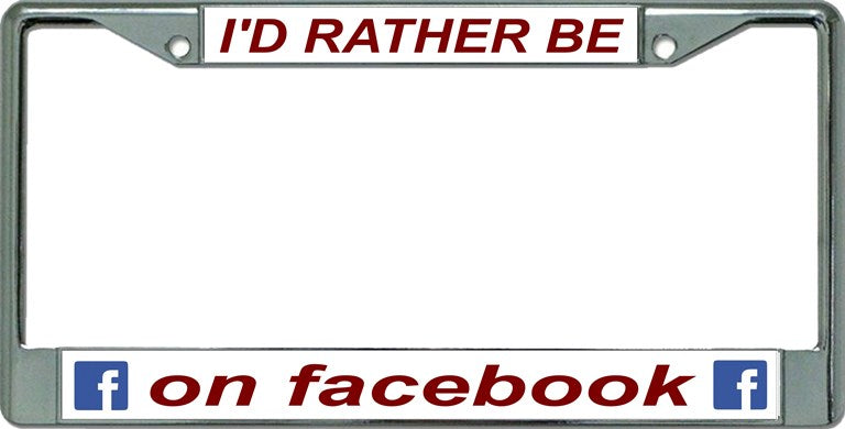 I'D Rather Be On Facebook Chrome License Plate Frame